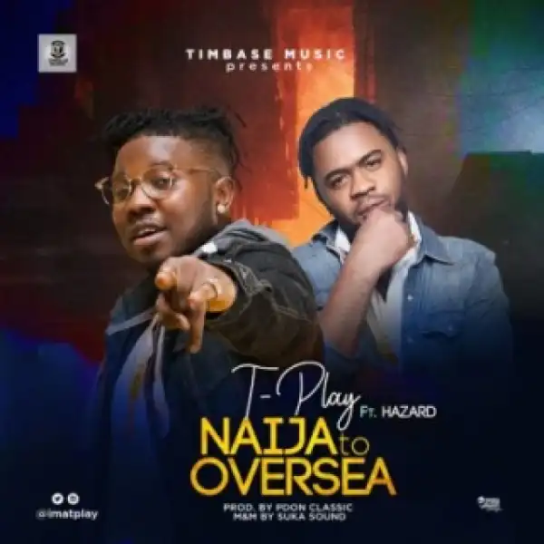 TPlay - Naija To Oversea Ft. Hazard